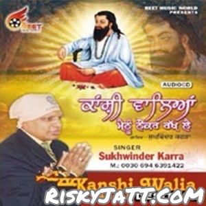 Kanshi Walia Meinu Nauker Rakh Lai By Sukhwinder Karra full album mp3 free download 