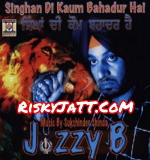 Download Singhan Di Kaum Badadur Hai Jazzy B mp3 song, Singhan Di Kaum Bahadur Hai Jazzy B full album download