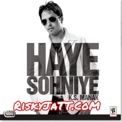 Download Chhalle Ganiyan K S  Manak mp3 song, Haye Sohniye K S  Manak full album download