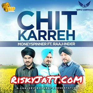 Download Chit Karreh Raaj-Inder, Moneyspinner mp3 song, Chit Karreh Raaj-Inder, Moneyspinner full album download