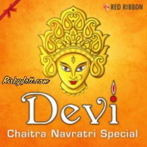 Devi - Chaitra Navratri Special By Richa Sharma, Lalitya Munshaw and others... full album mp3 free download 