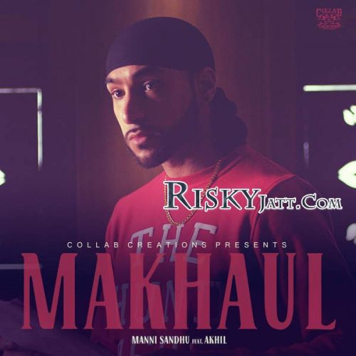 Download Makhaul (Ft Akhil) Manni Sandhu mp3 song, Makhaul Manni Sandhu full album download