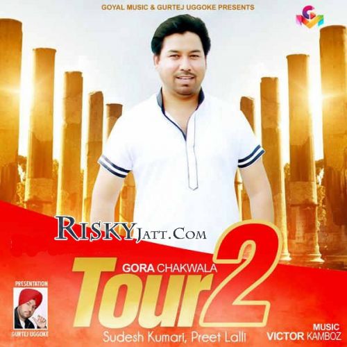 Tour 2 By Gora Chak Wala, Preet Lalli and others... full album mp3 free download 