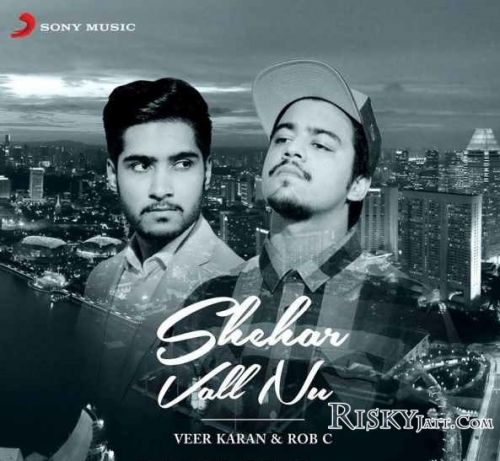 Download Shehar Vall Nu Veer Karan ,  Rob C mp3 song, Shehar Vall Nu Veer Karan ,  Rob C full album download