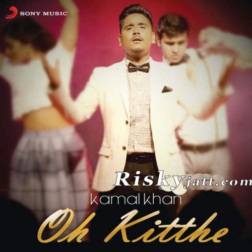 Oh Kitthe By Kamal Khan full album mp3 free download 