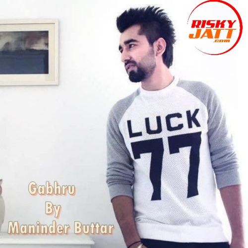 Download Gabhru Maninder Buttar mp3 song, Gabhru Maninder Buttar full album download