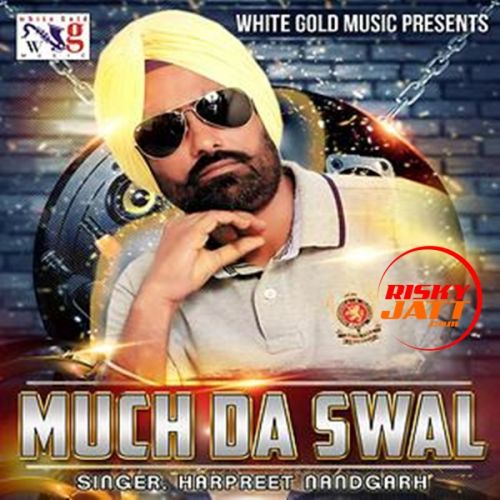 Download Much Da Swal Harpreet Nandgarh mp3 song, Much Da Swal Harpreet Nandgarh full album download