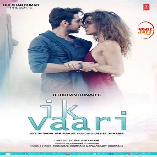 Download Ik Vaari Ayushmann Khurrana mp3 song, Ik Vaari Ayushmann Khurrana full album download