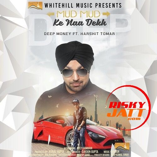 Download Mud Mud Ke Naa Dekh Deep Money mp3 song, Mud Mud Ke Naa Dekh Deep Money full album download