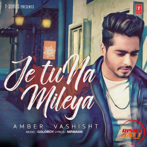 Download Je Tu Na Mileya Amber Vashisht mp3 song, Je Tu Na Mileya Amber Vashisht full album download