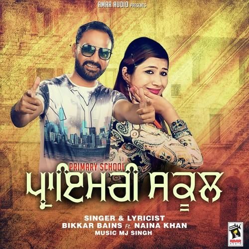 Download Primary School Bikkar Bains, Naina Khan mp3 song, Primary School Bikkar Bains, Naina Khan full album download