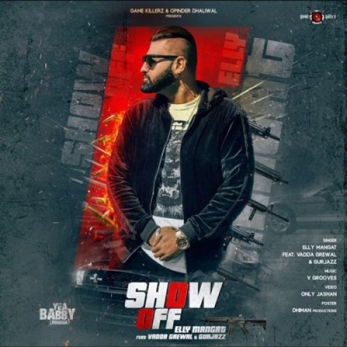 Download Show off (Yea Babby) Elly Mangat, Vadda Grewal, GurJazz mp3 song, Show off (Yea Babby) Elly Mangat, Vadda Grewal, GurJazz full album download