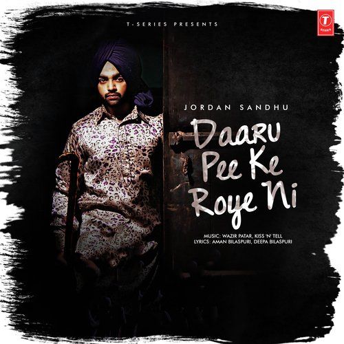 Download Daaru Pee Ke Roye Ni Jordan Sandhu mp3 song, Daaru Pee Ke Roye Ni Jordan Sandhu full album download