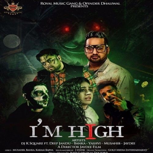 Download Im High DJ K Square, Yashvi, Deep Jandu, Banka, Musahib, Jaydee mp3 song, Im High DJ K Square, Yashvi, Deep Jandu, Banka, Musahib, Jaydee full album download