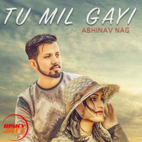 Download Tu Mil Gayi Abhinav Nag mp3 song, Tu Mil Gayi Abhinav Nag full album download