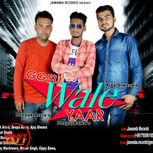 Download Ggsu Wale Yaar Deepak Arora, Deepu Bawa, Ajay Diwana mp3 song, Ggsu Wale Yaar Deepak Arora, Deepu Bawa, Ajay Diwana full album download