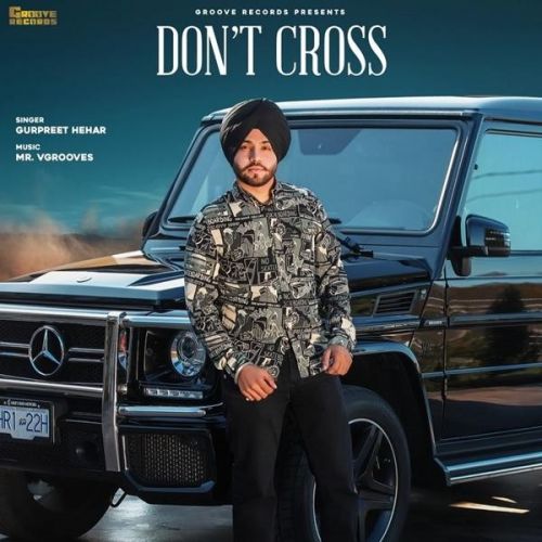 Download Dont Cross Gurpreet Hehar mp3 song, Dont Cross Gurpreet Hehar full album download