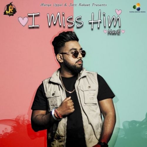 Download I Miss Him NavE mp3 song, I Miss Him NavE full album download