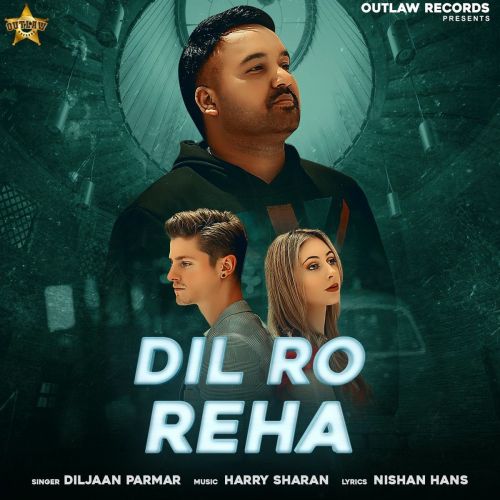 Download Dil Ro Reha Diljaan Parmar mp3 song, Dil Ro Reha Diljaan Parmar full album download