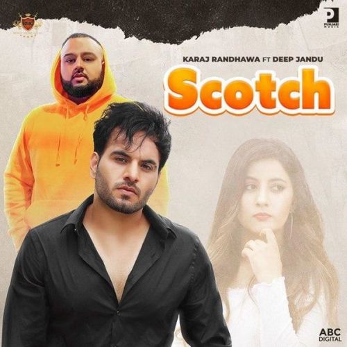 Download Scotch Deep Jandu, Karaj Randhawa mp3 song, Scotch Deep Jandu, Karaj Randhawa full album download