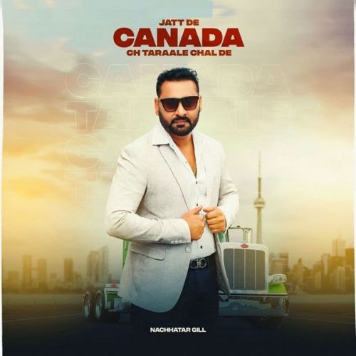 Download Jatt De Canada Ch Taraale Chal De Nachhatar Gill mp3 song, Jatt De Canada Ch Taraale Chal De Nachhatar Gill full album download