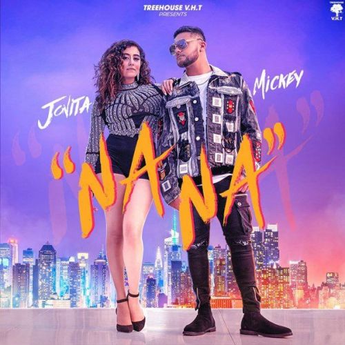 Download NA NA Mickey Singh, Jonita Gandhi mp3 song, NA NA Mickey Singh, Jonita Gandhi full album download