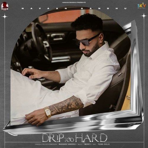 Download Drip Too Hard Navaan Sandhu, Yung Delic mp3 song, Drip Too Hard Navaan Sandhu, Yung Delic full album download