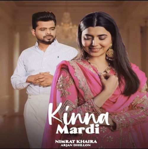 Download Kinna Mardi Nimrat Khaira, Arjan Dhillon mp3 song, Kinna Mardi Nimrat Khaira, Arjan Dhillon full album download