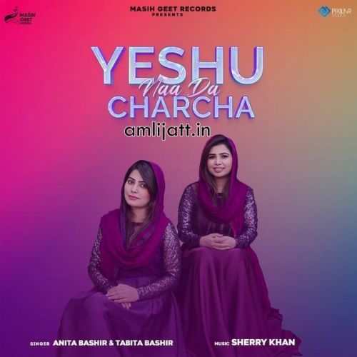 Download Yeshu Naa Da Charcha Anita Bashir, Tabita Bashir mp3 song, Yeshu Naa Da Charcha Anita Bashir, Tabita Bashir full album download