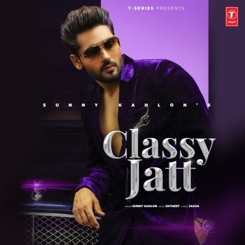 Download Classy Jatt Sunny Kahlon mp3 song, Classy Jat Sunny Kahlon full album download