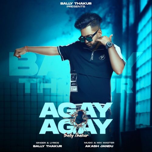 Download Agay Agay Bally Thakur mp3 song, Agay Agay Bally Thakur full album download