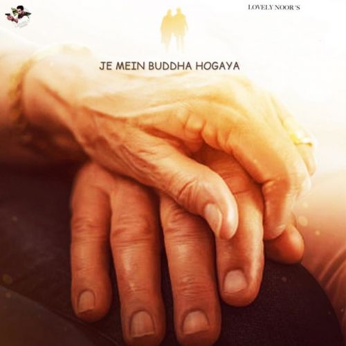 Download Je Mein Buddha Hogaya Lovely Noor mp3 song, Je Mein Buddha Hogaya Lovely Noor full album download