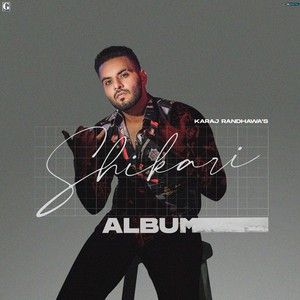 Shikari By Karaj Randhawa full album mp3 free download 