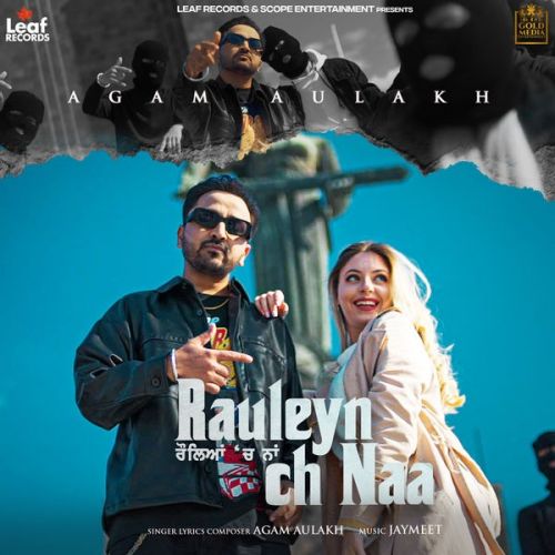 Download Rauleyan Ch Naa Agam Aulakh mp3 song, Rauleyan Ch Naa Agam Aulakh full album download