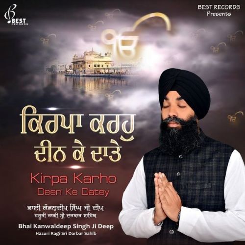 Download Deen Dayal Bharose Tere Bhai Kanwaldeep Singh Ji Deep mp3 song, Kirpa Karho Deen Ke Datey Bhai Kanwaldeep Singh Ji Deep full album download