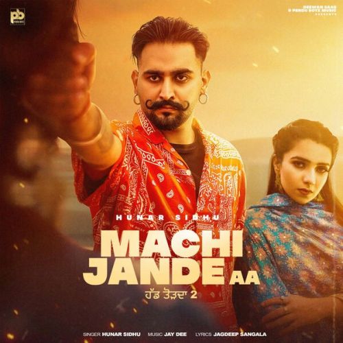 Download Machi Jande Aa Hunar Sidhu, Gurlez Akhtar mp3 song, Machi Jande Aa Hunar Sidhu, Gurlez Akhtar full album download