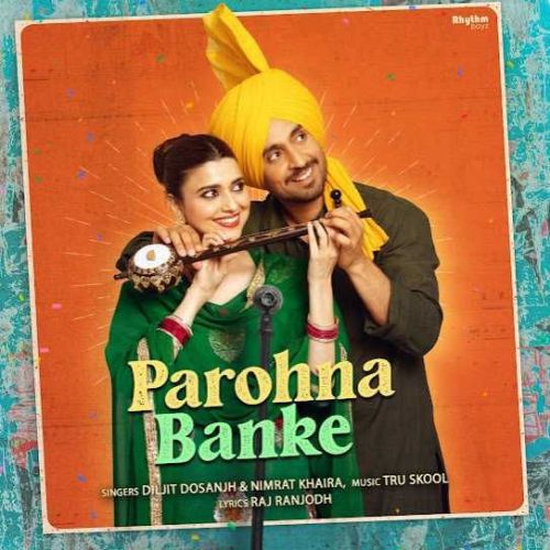 Download Parohna Banke Diljit Dosanjh, Nimrat Khaira mp3 song, Parohna Banke Diljit Dosanjh, Nimrat Khaira full album download