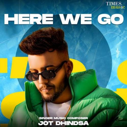 Download Grown Up Jot Dhindsa mp3 song, Here We Go - EP Jot Dhindsa full album download