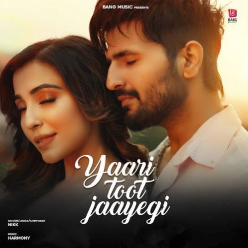 Download Yaari Toot Jayegi Nikk mp3 song, Yaari Toot Jayegi Nikk full album download