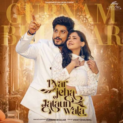 Download Pyar Jeha Jataun Wala Gurnam Bhullar mp3 song, Pyar Jeha Jataun Wala Gurnam Bhullar full album download