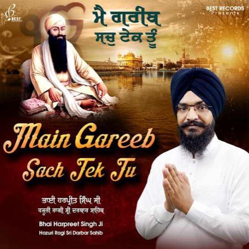 Download Dhan Dhan Ramdas Gur Bhai Harpreet Singh Ji mp3 song, Main Gareeb Sach Tek Tu Bhai Harpreet Singh Ji full album download