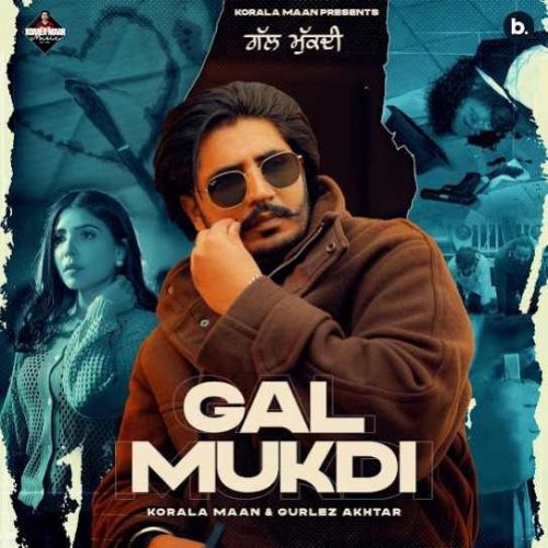 Download Gal Mukdi Korala Maan mp3 song, Gal Mukdi Korala Maan full album download