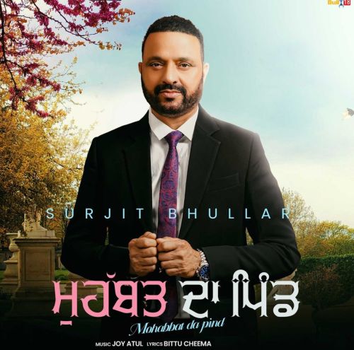 Download Mohabbat Da Pind Surjit Bhullar mp3 song, Mohabbat Da Pind Surjit Bhullar full album download