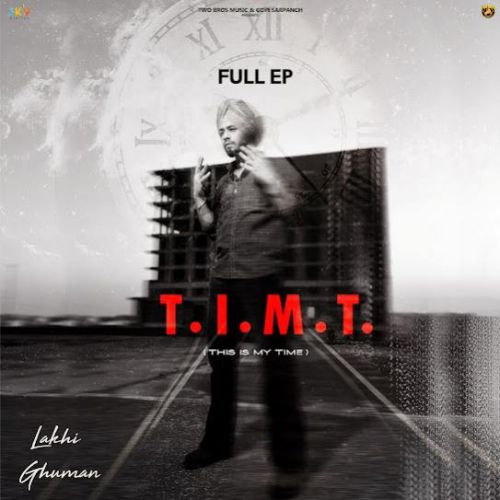 T . I . M . T (THIS IS MY TIME) By Lakhi Ghuman full album mp3 free download 