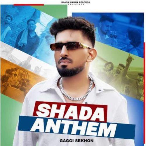 Download Shada Anthem Gaggi Sekhon mp3 song, Shada Anthem Gaggi Sekhon full album download