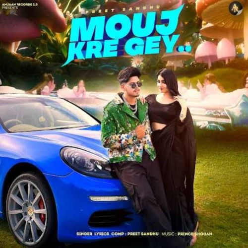 Download Mouj Kre Gey Preet Sandhu mp3 song, Mouj Kre Gey Preet Sandhu full album download