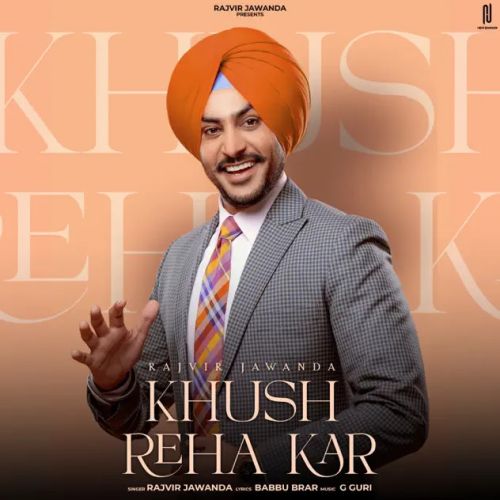 Download Khush Reha Kar Rajvir Jawanda mp3 song, Khush Reha Kar Rajvir Jawanda full album download