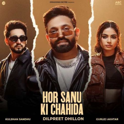 Download Hor Sanu Ki Chahida Dilpreet Dhillon mp3 song, Hor Sanu Ki Chahida Dilpreet Dhillon full album download