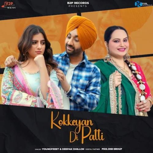 Download Kokkeyan Di Patti Youngpreet, Deepak Dhillon mp3 song, Kokkeyan Di Patti Youngpreet, Deepak Dhillon full album download