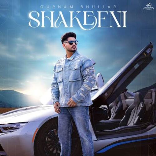 Download Shakeeni Gurnam Bhullar mp3 song, Shakeeni Gurnam Bhullar full album download